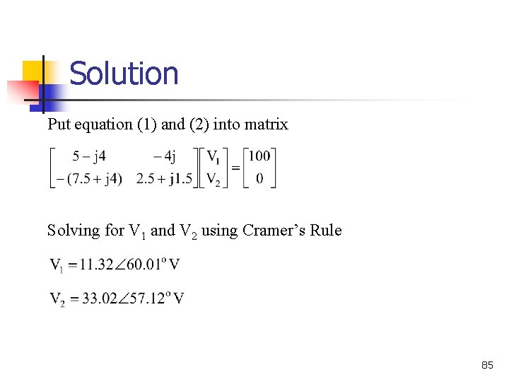 Solution Put equation (1) and (2) into matrix Solving for V 1 and V