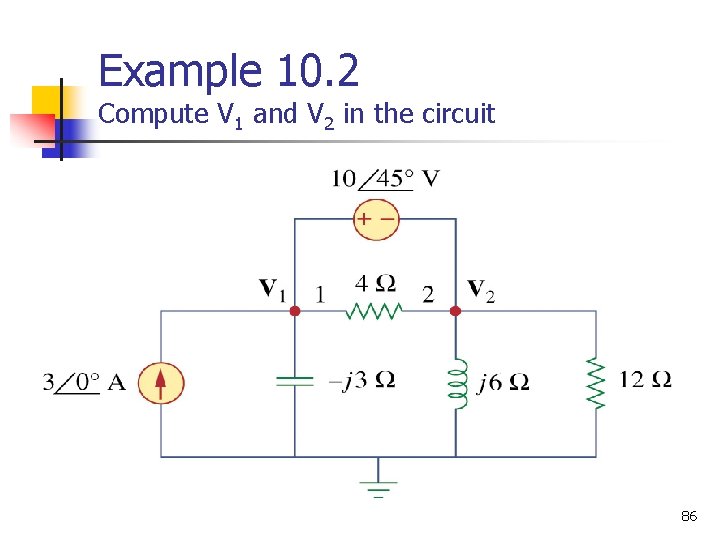 Example 10. 2 Compute V 1 and V 2 in the circuit 86 