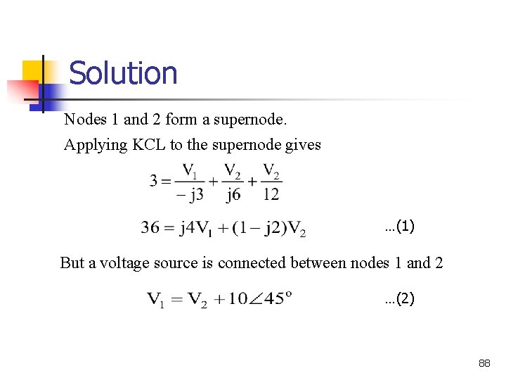 Solution Nodes 1 and 2 form a supernode. Applying KCL to the supernode gives