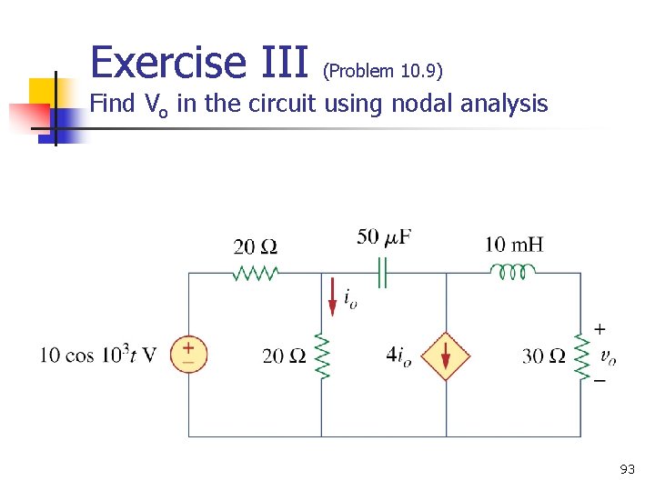 Exercise III (Problem 10. 9) Find Vo in the circuit using nodal analysis 93