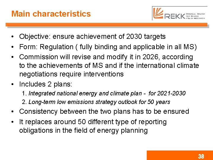 Main characteristics • Objective: ensure achievement of 2030 targets • Form: Regulation ( fully