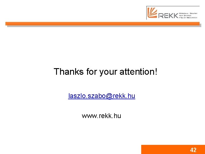 Thanks for your attention! laszlo. szabo@rekk. hu www. rekk. hu 42 