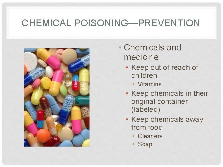 CHEMICAL POISONING—PREVENTION • Chemicals and medicine • Keep out of reach of children •