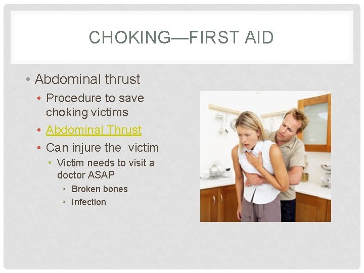 CHOKING—FIRST AID • Abdominal thrust • Procedure to save choking victims • Abdominal Thrust