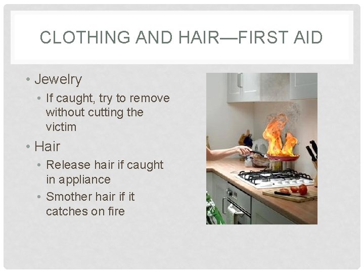 CLOTHING AND HAIR—FIRST AID • Jewelry • If caught, try to remove without cutting