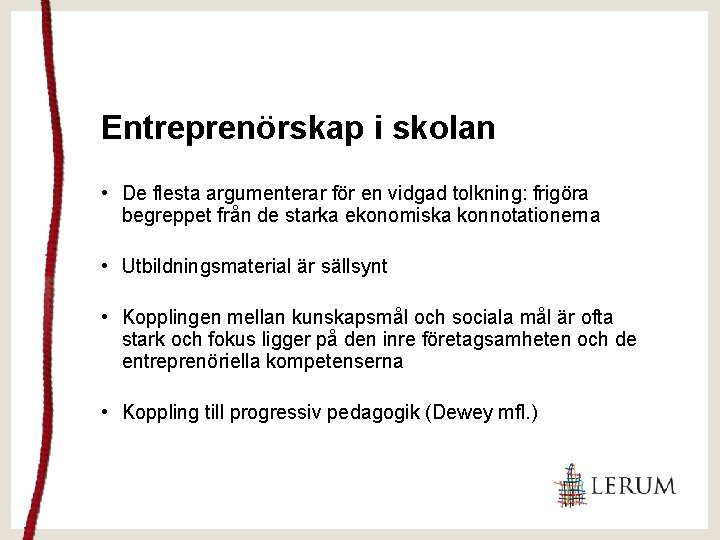 Entreprenörskap i skolan • De flesta argumenterar för en vidgad tolkning: frigöra begreppet från