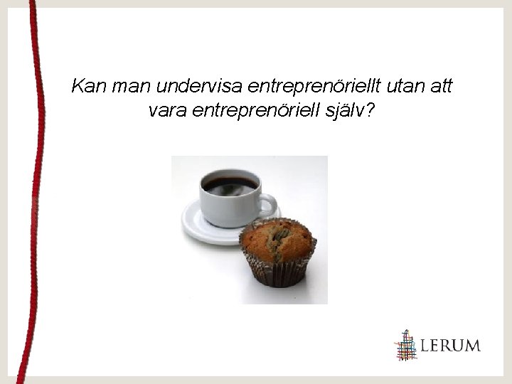 Kan man undervisa entreprenöriellt utan att vara entreprenöriell själv? 