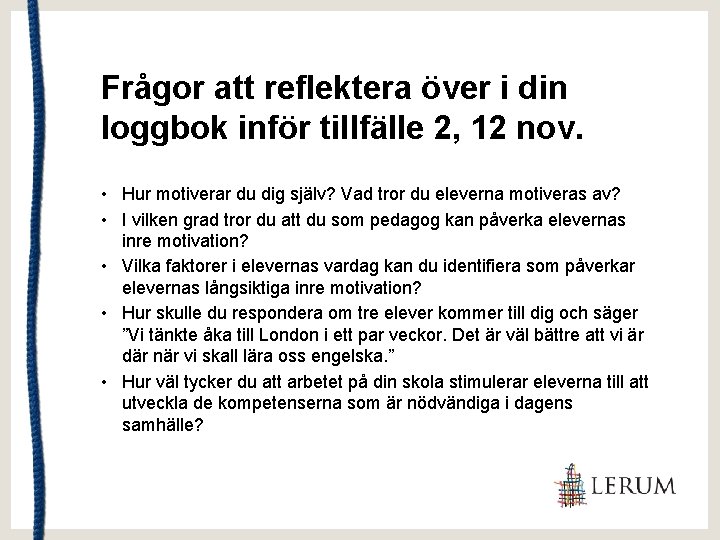 Frågor att reflektera över i din loggbok inför tillfälle 2, 12 nov. • Hur