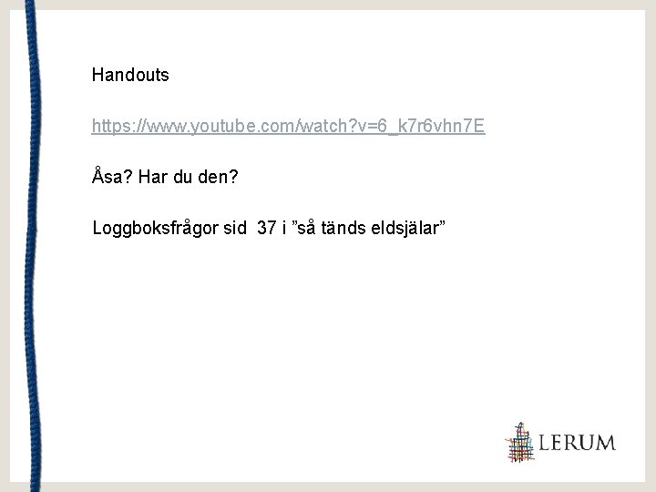 Handouts https: //www. youtube. com/watch? v=6_k 7 r 6 vhn 7 E Åsa? Har