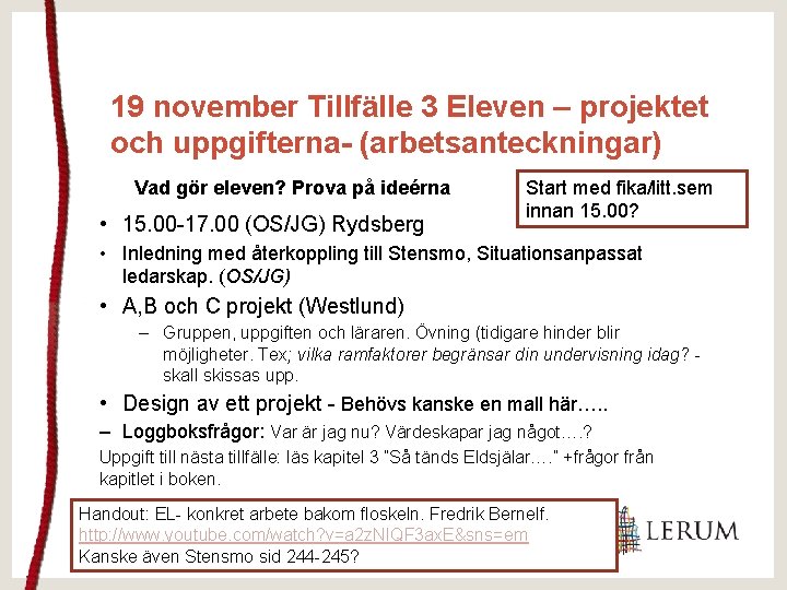 19 november Tillfälle 3 Eleven – projektet och uppgifterna- (arbetsanteckningar) Vad gör eleven? Prova