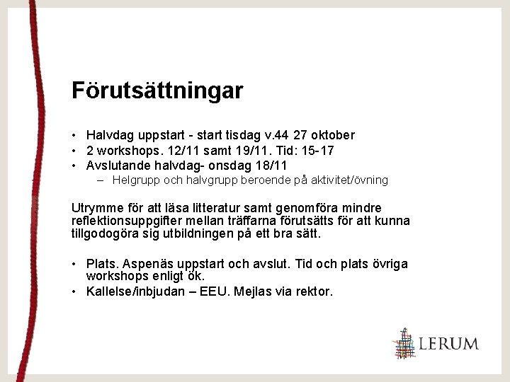 Förutsättningar • Halvdag uppstart - start tisdag v. 44 27 oktober • 2 workshops.