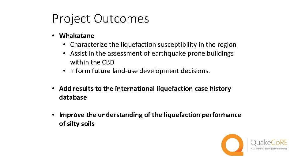 Project Outcomes • Whakatane • Characterize the liquefaction susceptibility in the region • Assist