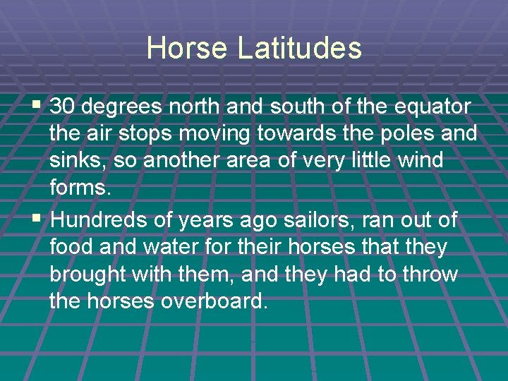 Horse Latitudes § 30 degrees north and south of the equator the air stops