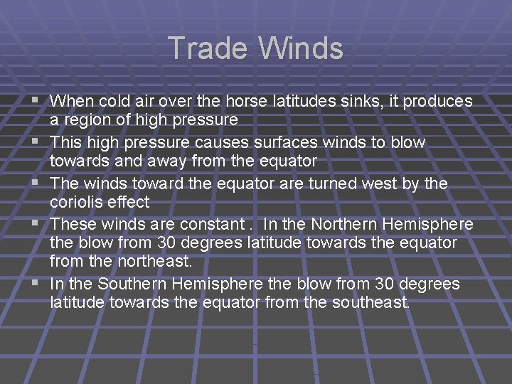 Trade Winds § When cold air over the horse latitudes sinks, it produces §