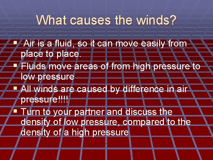 What causes the winds? § Air is a fluid, so it can move easily