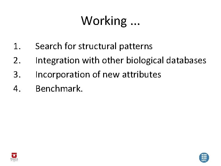 Working. . . 1. 2. 3. 4. Search for structural patterns Integration with other
