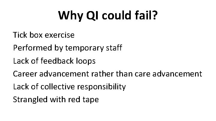 Why QI could fail? Tick box exercise Performed by temporary staff Lack of feedback
