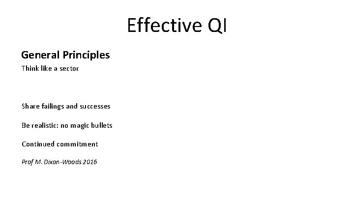 Effective QI General Principles Think like a sector Share failings and successes Be realistic: