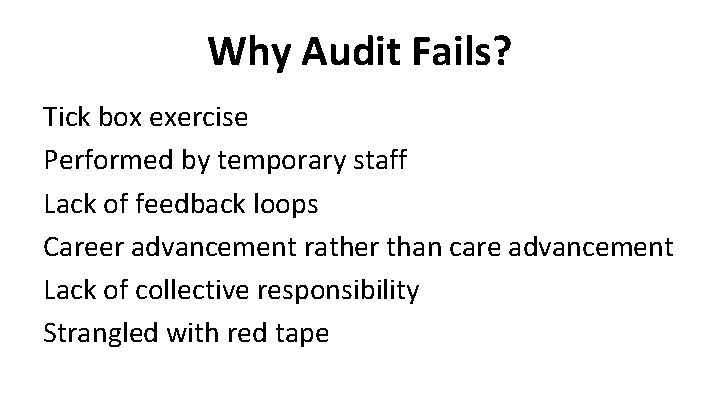 Why Audit Fails? Tick box exercise Performed by temporary staff Lack of feedback loops