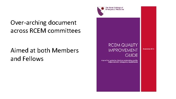 Over-arching document across RCEM committees Aimed at both Members and Fellows 