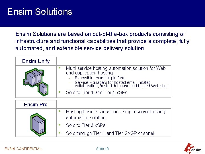Ensim Solutions are based on out-of-the-box products consisting of infrastructure and functional capabilities that