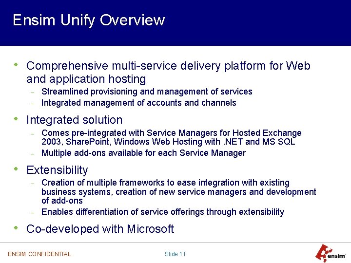 Ensim Unify Overview • Comprehensive multi-service delivery platform for Web and application hosting –