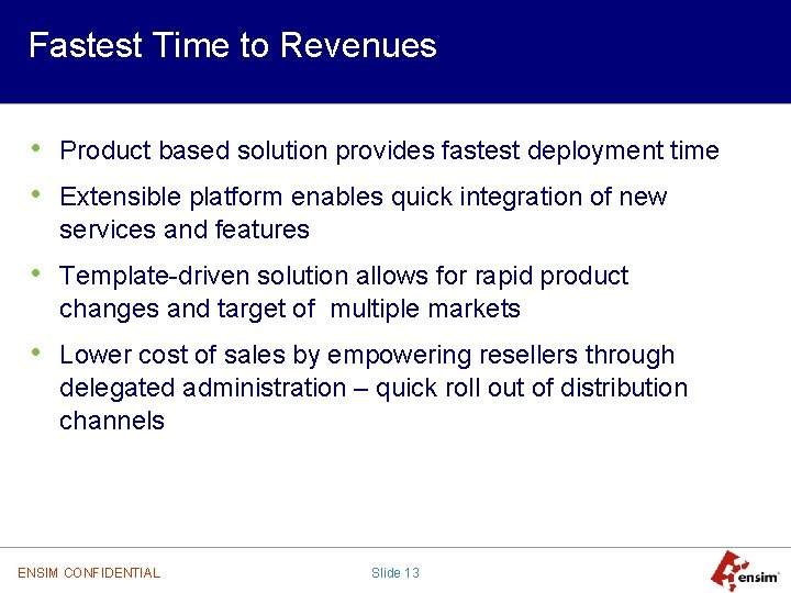 Fastest Time to Revenues • Product based solution provides fastest deployment time • Extensible