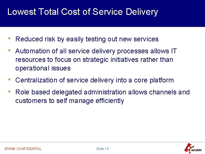 Lowest Total Cost of Service Delivery • Reduced risk by easily testing out new