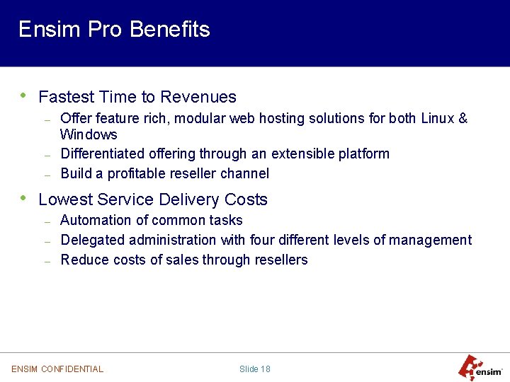 Ensim Pro Benefits • Fastest Time to Revenues – – – Offer feature rich,