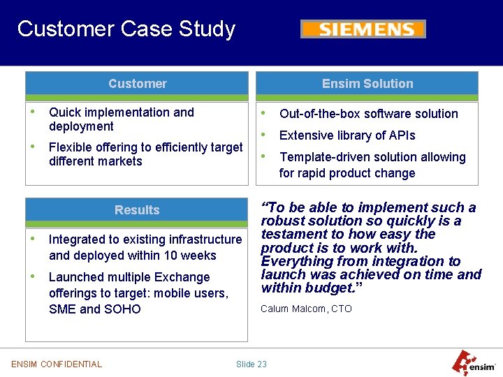 Customer Case Study Customer Ensim Solution • Quick implementation and • Out-of-the-box software solution