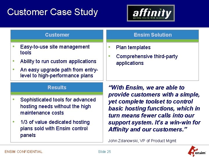 Customer Case Study Customer • Easy-to-use site management tools • Ability to run custom