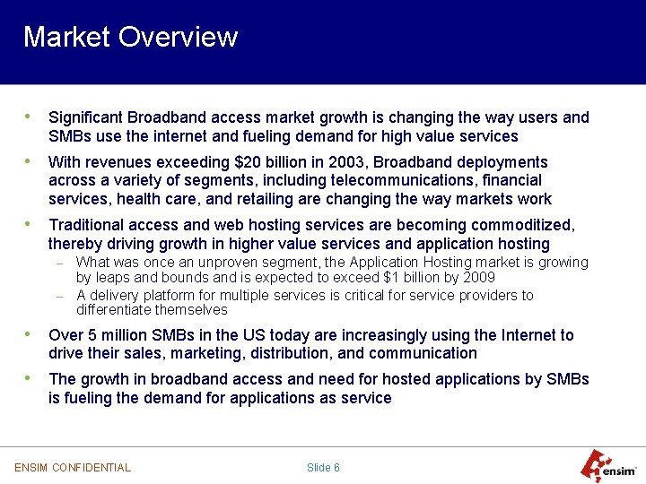 Market Overview • Significant Broadband access market growth is changing the way users and