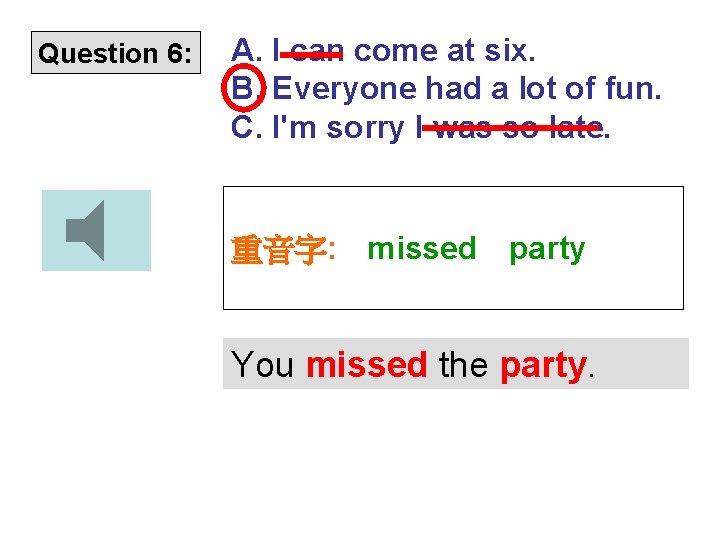 Question 6: A. I can come at six. B. Everyone had a lot of