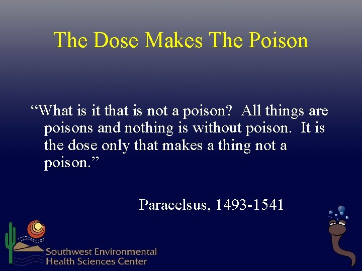 The Dose Makes The Poison “What is it that is not a poison? All The Dose Makes The Poison “What is it that is not a poison? All