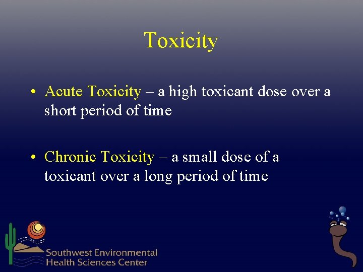 Toxicity • Acute Toxicity – a high toxicant dose over a short period of Toxicity • Acute Toxicity – a high toxicant dose over a short period of
