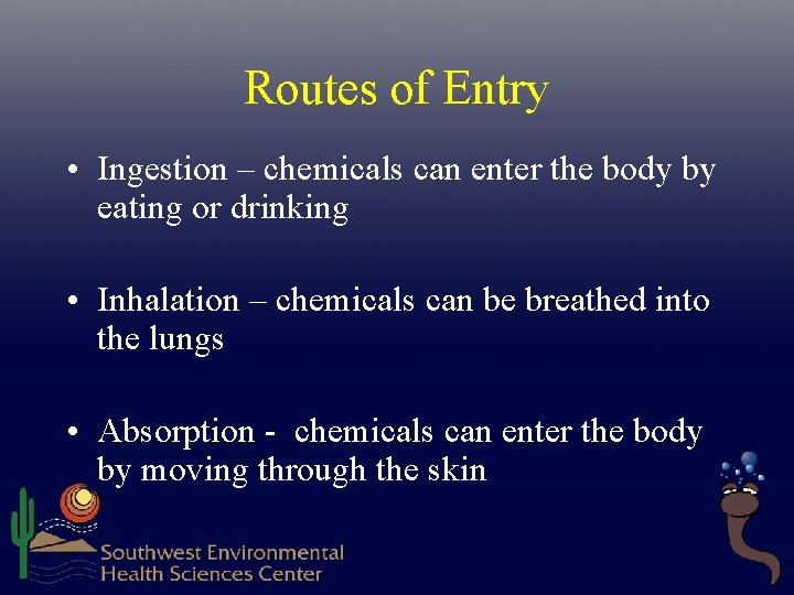 Routes of Entry • Ingestion – chemicals can enter the body by eating or Routes of Entry • Ingestion – chemicals can enter the body by eating or