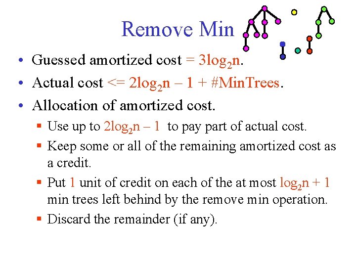 Remove Min • Guessed amortized cost = 3 log 2 n. • Actual cost