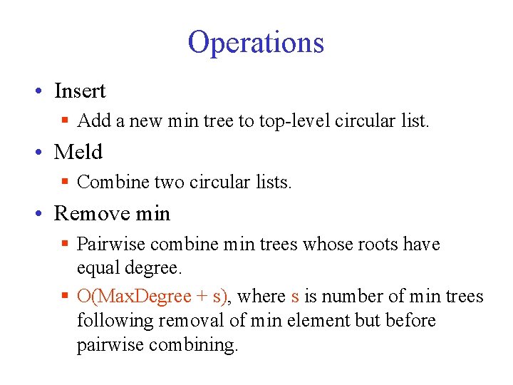 Operations • Insert § Add a new min tree to top-level circular list. •