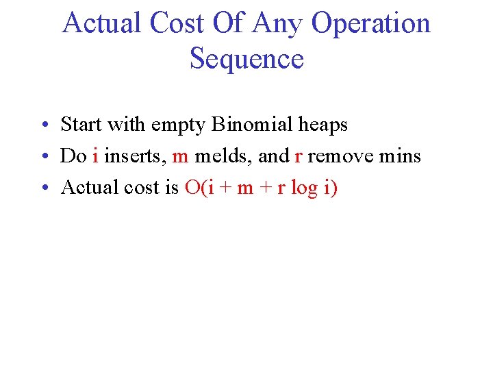 Actual Cost Of Any Operation Sequence • Start with empty Binomial heaps • Do