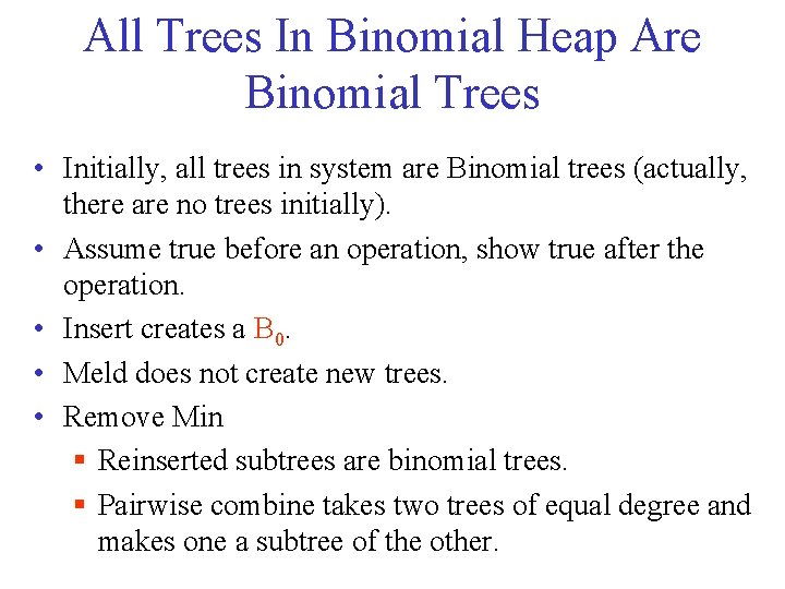 All Trees In Binomial Heap Are Binomial Trees • Initially, all trees in system