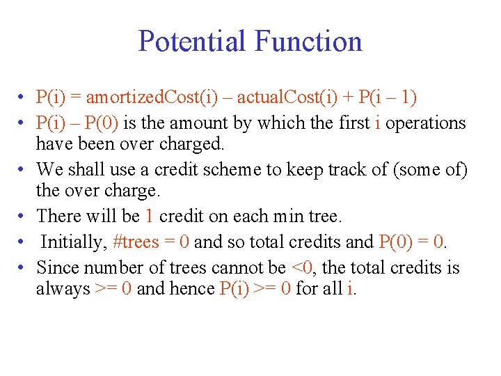 Potential Function • P(i) = amortized. Cost(i) – actual. Cost(i) + P(i – 1)