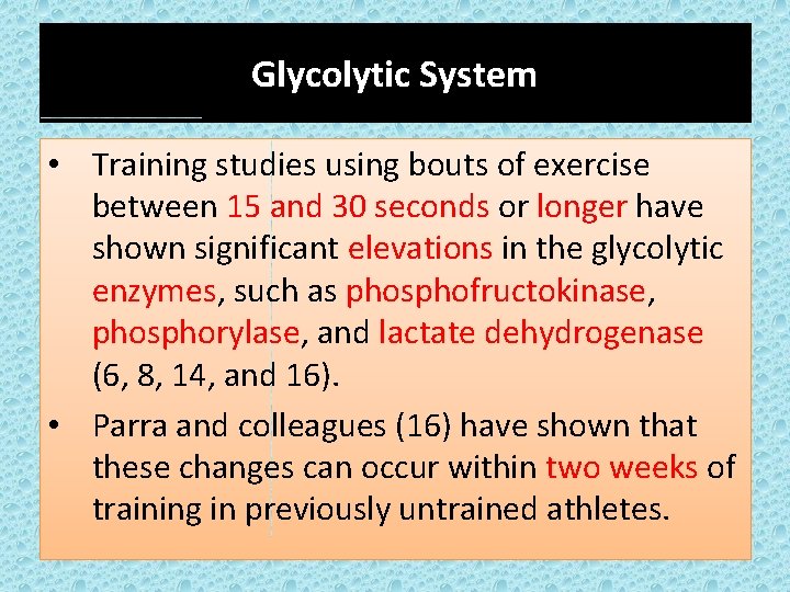 Glycolytic System • Training studies using bouts of exercise between 15 and 30 seconds