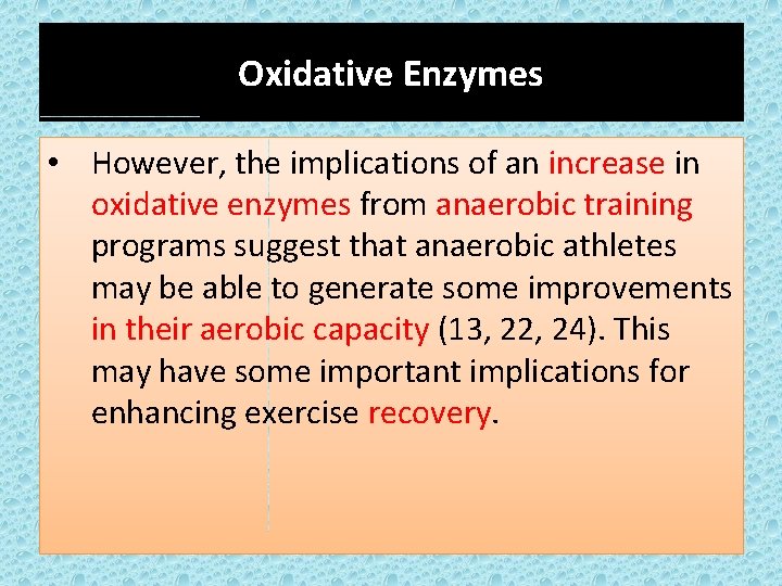 Oxidative Enzymes • However, the implications of an increase in oxidative enzymes from anaerobic