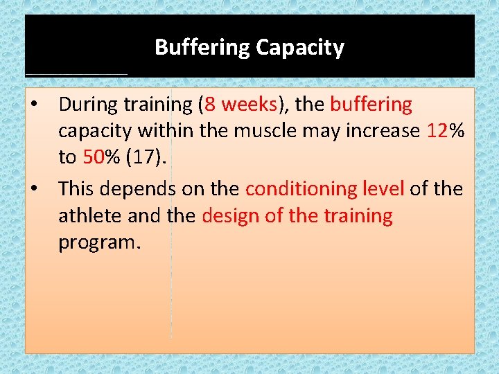 Buffering Capacity • During training (8 weeks), the buffering capacity within the muscle may