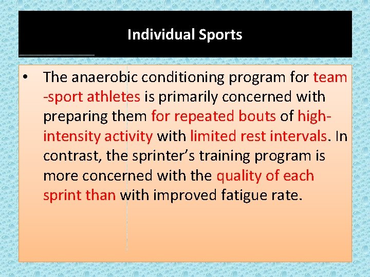 Individual Sports • The anaerobic conditioning program for team -sport athletes is primarily concerned