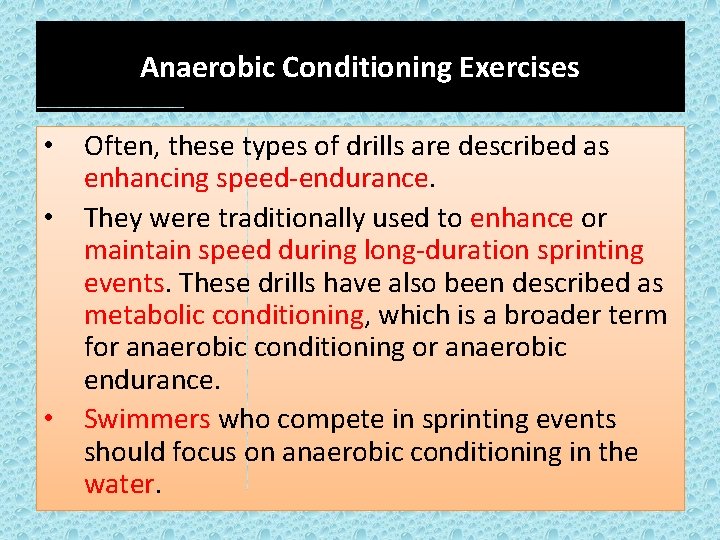 Anaerobic Conditioning Exercises • Often, these types of drills are described as enhancing speed-endurance.
