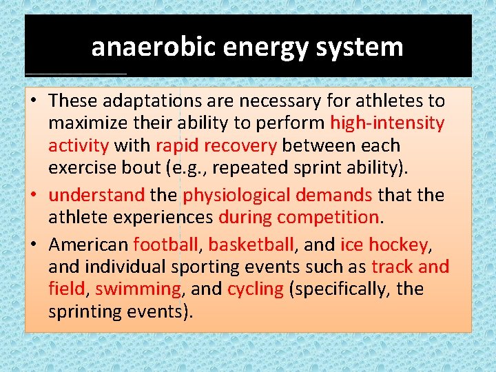 anaerobic energy system • These adaptations are necessary for athletes to maximize their ability