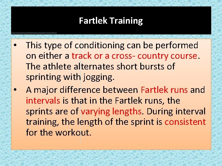 Fartlek Training • This type of conditioning can be performed on either a track