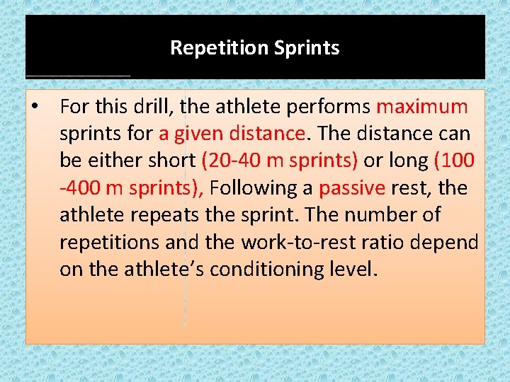 Repetition Sprints • For this drill, the athlete performs maximum sprints for a given