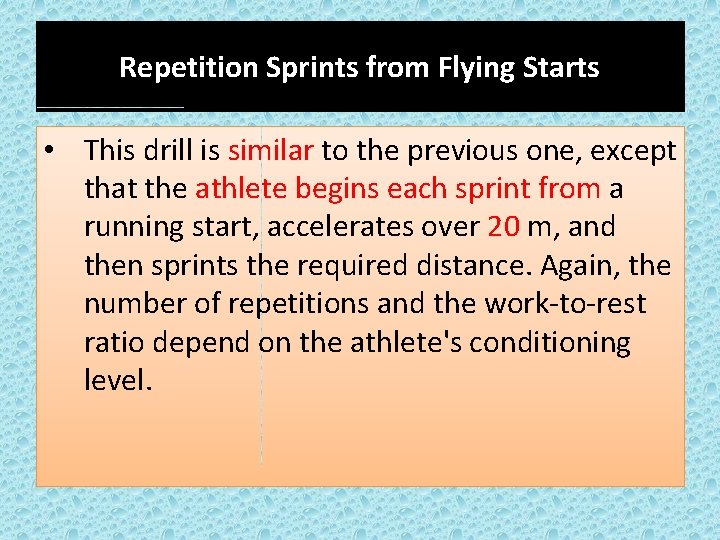 Repetition Sprints from Flying Starts • This drill is similar to the previous one,